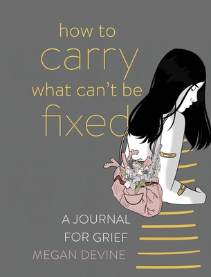 How to Carry What Can't Be Fixed: A Journal for Grief book cover