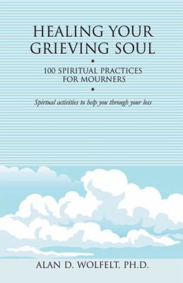 Healing Your Grieving Soul: 100 Spiritual Practices for Mourners book cover